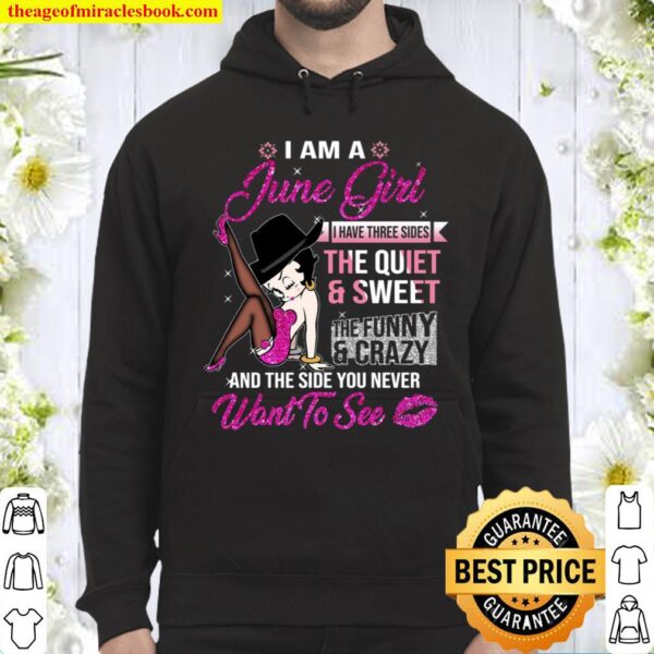 I am a june girl i have three sides the quiet sweet the funny crazy an Hoodie