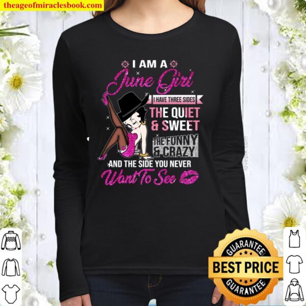 I am a june girl i have three sides the quiet sweet the funny crazy an Women Long Sleeved