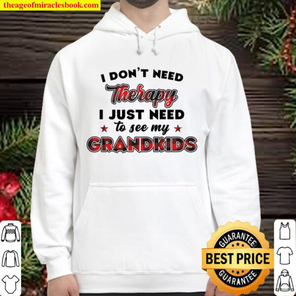 I don’t need therapy i just need to see my grandkids Hoodie