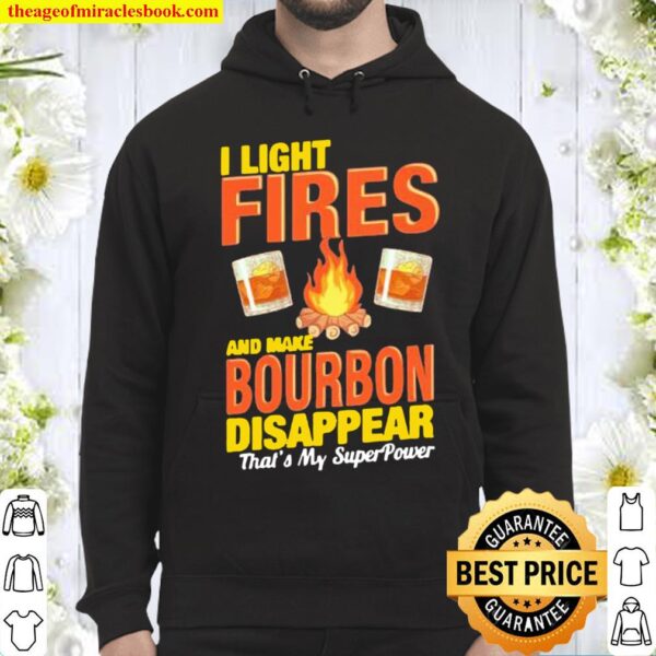 I light fires and make Bourbon disappear that’s my superpower Hoodie