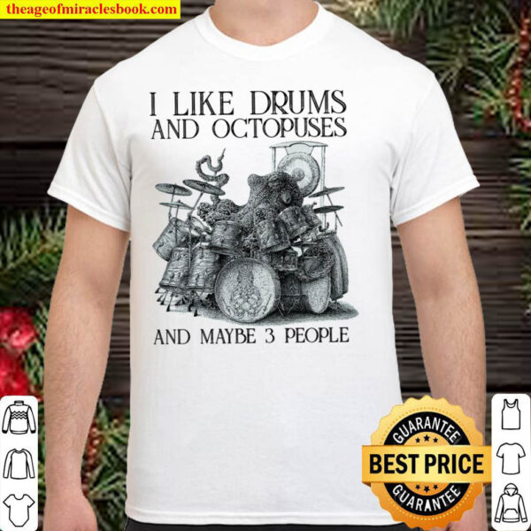 I like drums and octopuses and maybe 3 people Shirt