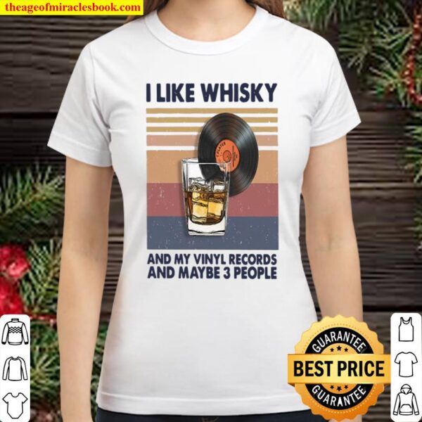 I like whisky and my vinyl records and maybe 3 people Classic Women T-Shirt