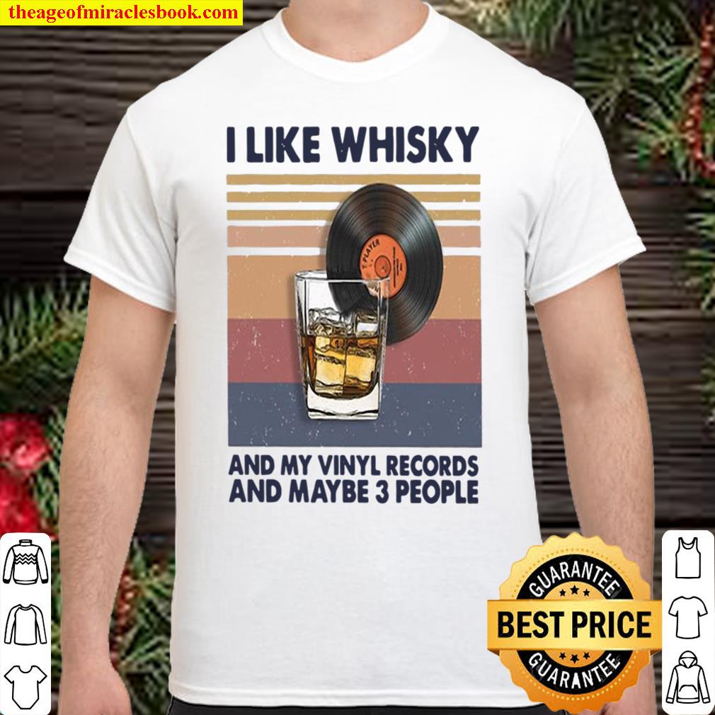 I like whisky and my vinyl records and maybe 3 people shirt