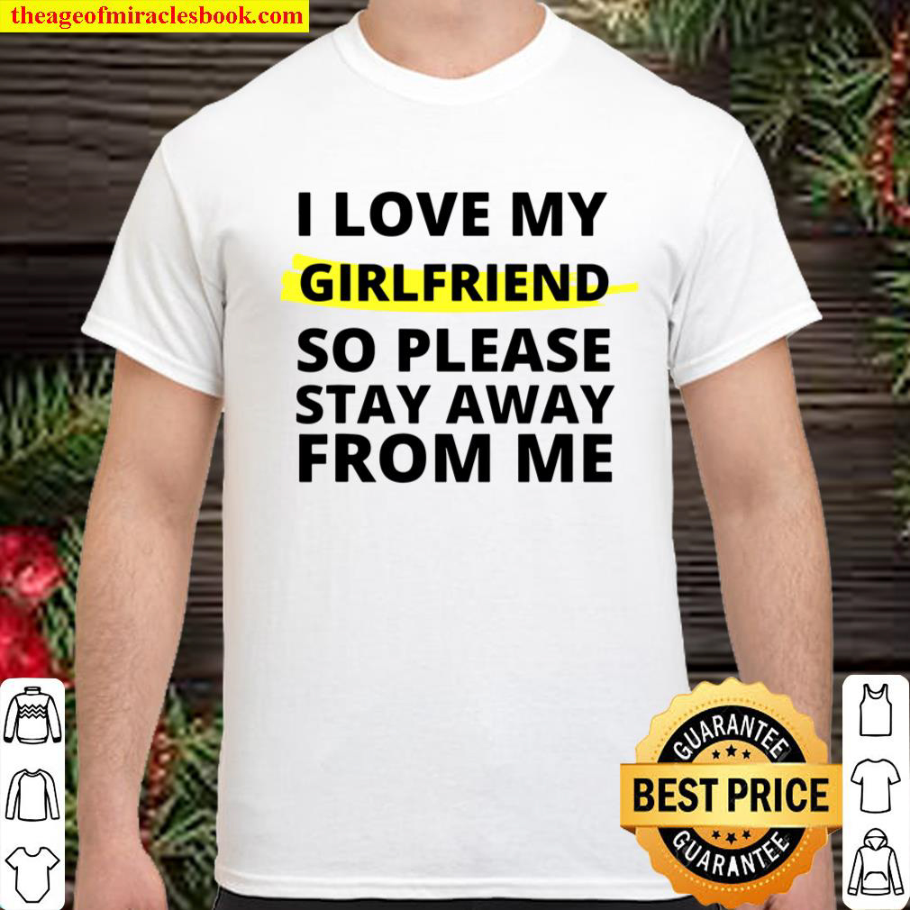 [Best Sellers] – I love my girlfriend so please stay away from me – Boyfriend shirt