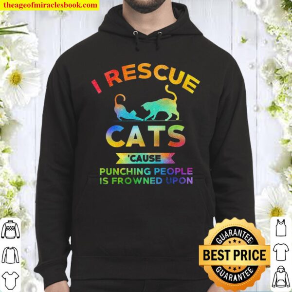 I rescue cats cause punching people is frowned upon Hoodie