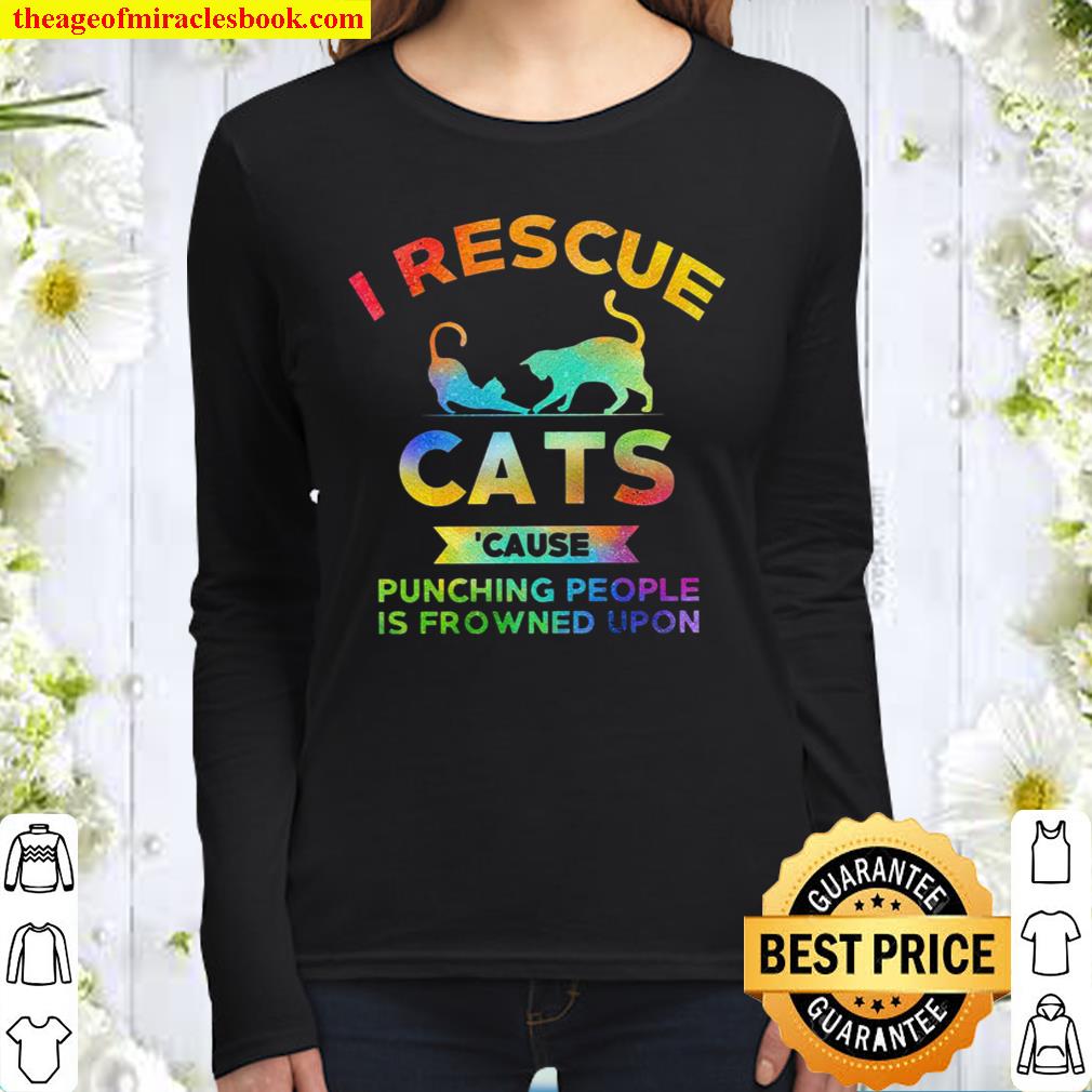 I rescue cats cause punching people is frowned upon Women Long Sleeved