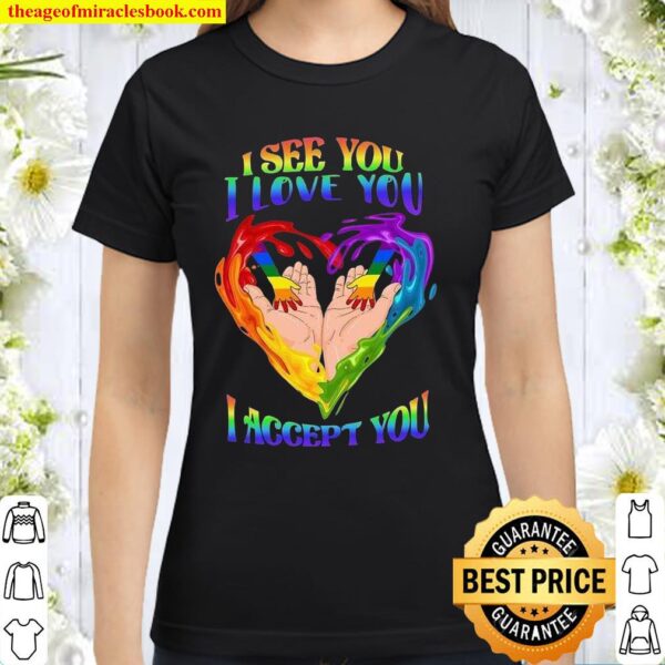 I see you i love you i accept you Classic Women T-Shirt