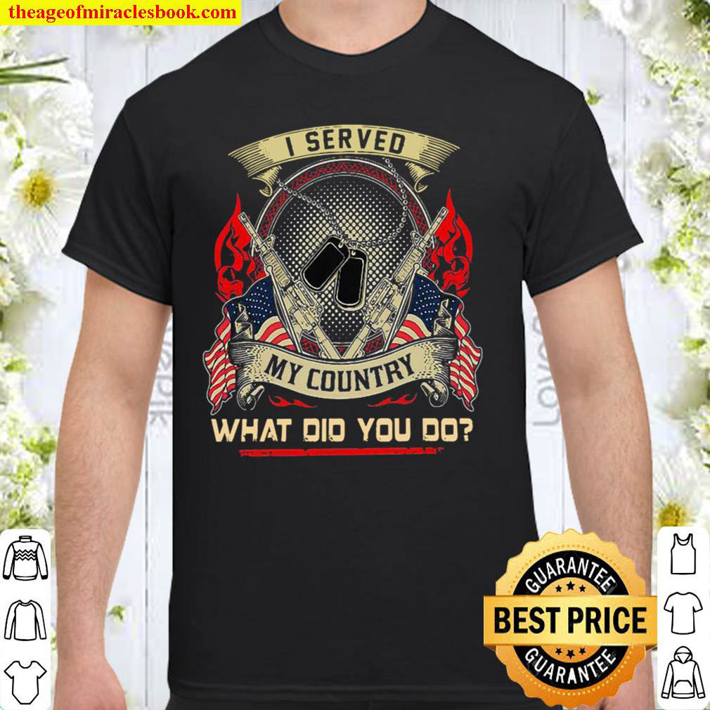 I served my country what did you do Shirt