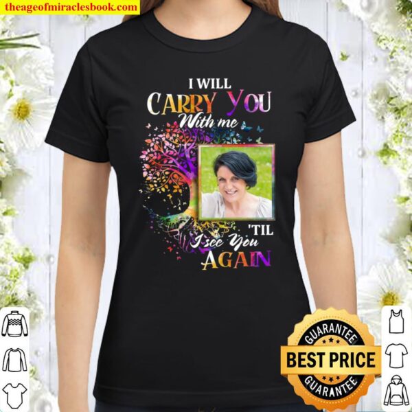 I will carry you with me til i see you again Classic Women T-Shirt