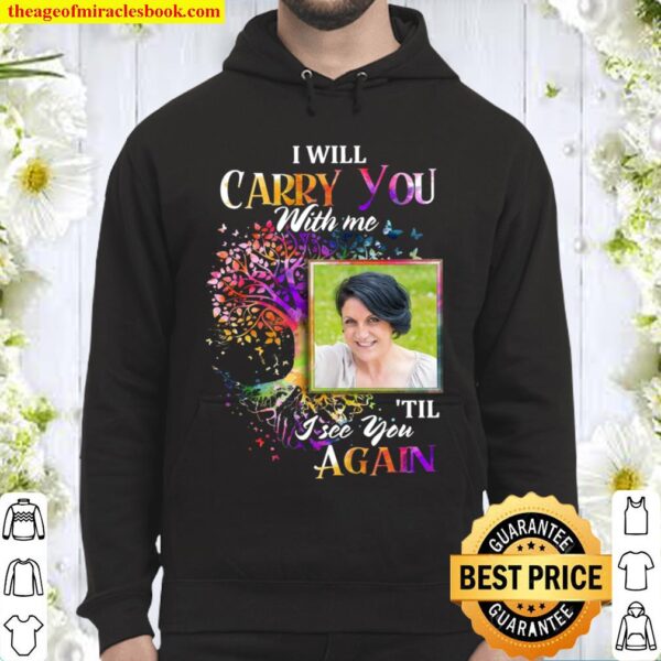 I will carry you with me til i see you again Hoodie