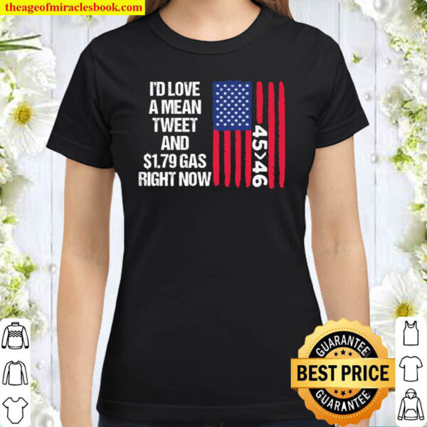 I_d Love a Mean Tweet Shirt - Funny Pro Trump Shirt, Gas Prices Pro Tr Classic Women T-Shirt