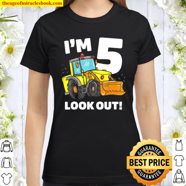 I m 5 Look Out Funny Kids Construction 5th Birthday Gift Classic Women T Shirt