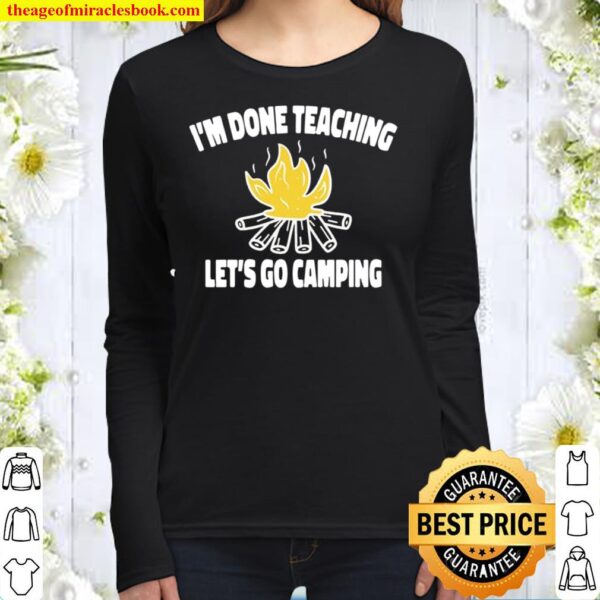 I_m Done Teaching Let_s Go Camping - Teacher Women Long Sleeved