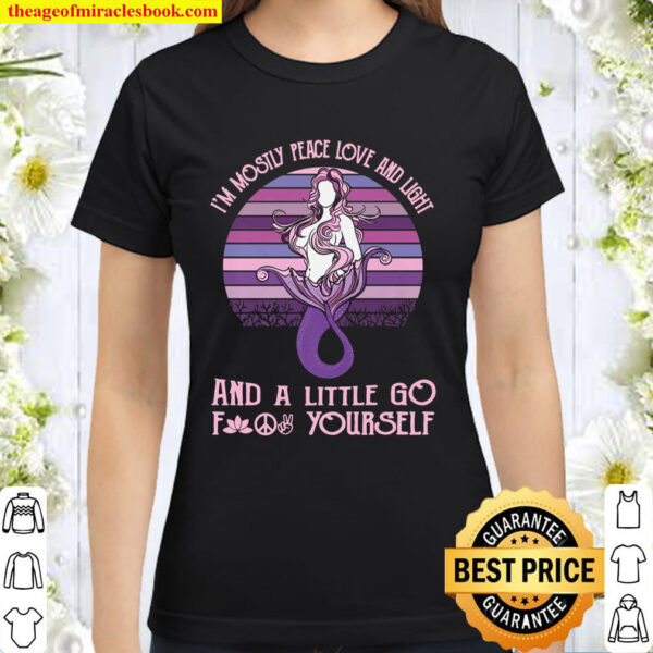 I_m Mostly Peace Love And Light Little Go F Yourself Mermaid Premium Classic Women T-Shirt