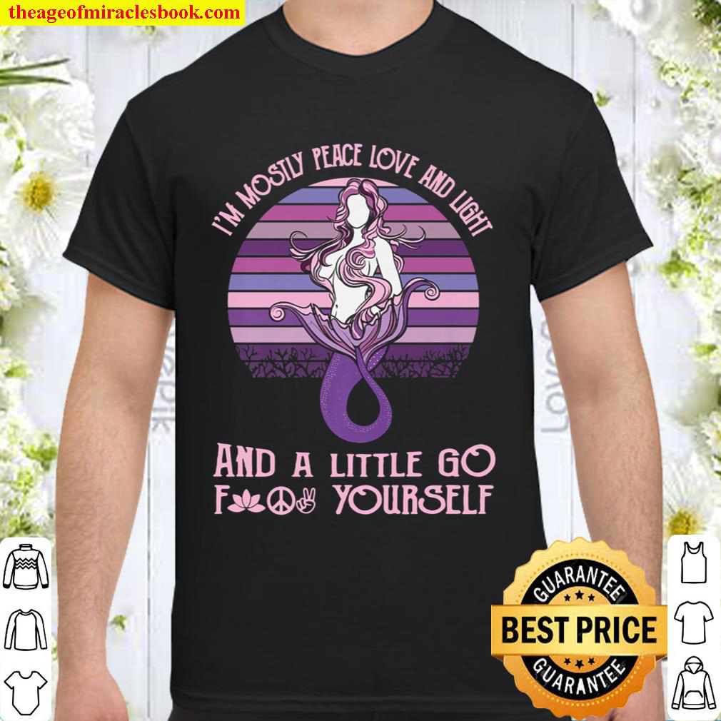I_m Mostly Peace Love And Light Little Go F Yourself Mermaid Premium Shirt