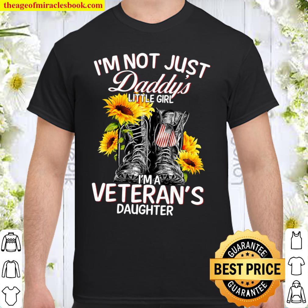 I’m Not Just Daddy’s Little Girl I’m A Veteran’s Daughter Shirt