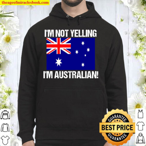 I m Not Yelling I m Australian Country Flag Australia Hoodie