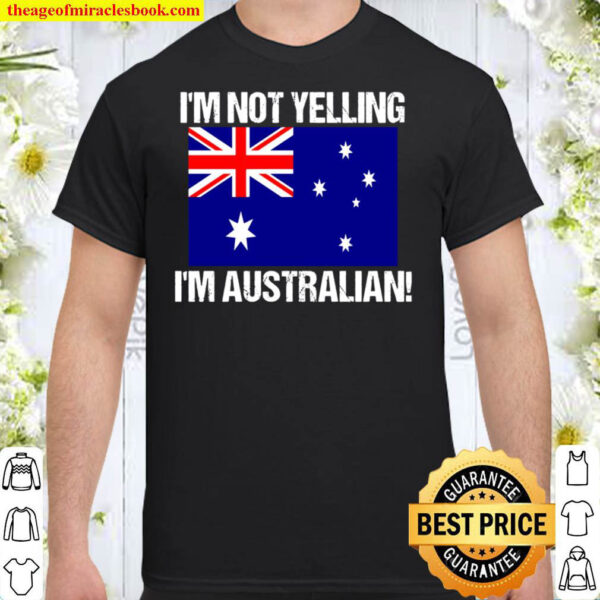 I m Not Yelling I m Australian Country Flag Australia Shirt