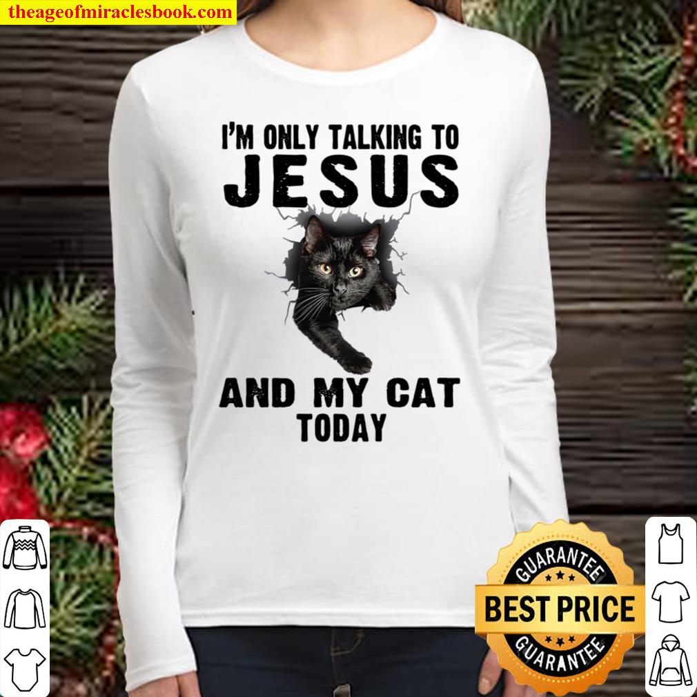I_m Only Talking To Jesus And My Cat Today Women Long Sleeved