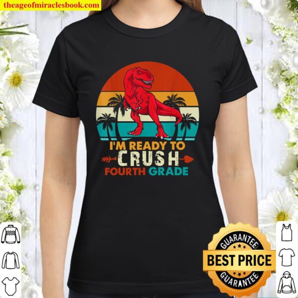 I_m Ready to Crush 4th Grade Dinosaur Fourth Grade Teacher Classic Women T-Shirt