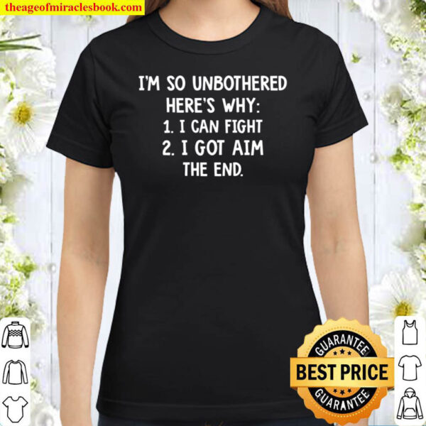I m So Unbothered Here s Why Classic Women T Shirt