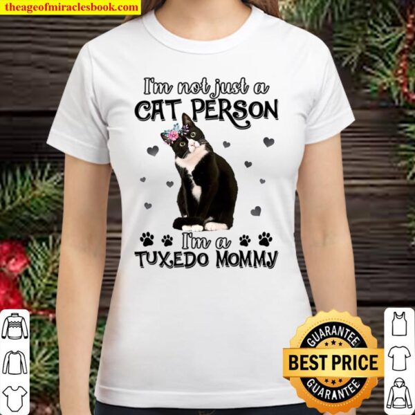 I_m not just a Cat person I_m a Tuxedo Momy Classic Women T-Shirt