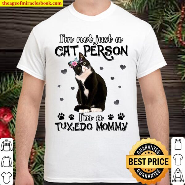 I_m not just a Cat person I_m a Tuxedo Momy Shirt