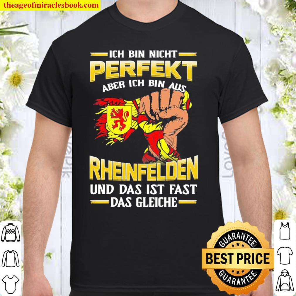 Ich Bin Nicht Perfekt Aber Ich Bin Aus Rheinfelden Und Das Ist Fast Das Gleiche Shirt