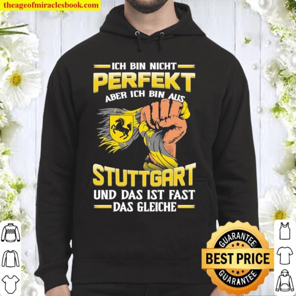 Ich Bin Nicht Perfekt Aber Ich Bin Aus Stuttgart Und Das Ist Fast Das Hoodie