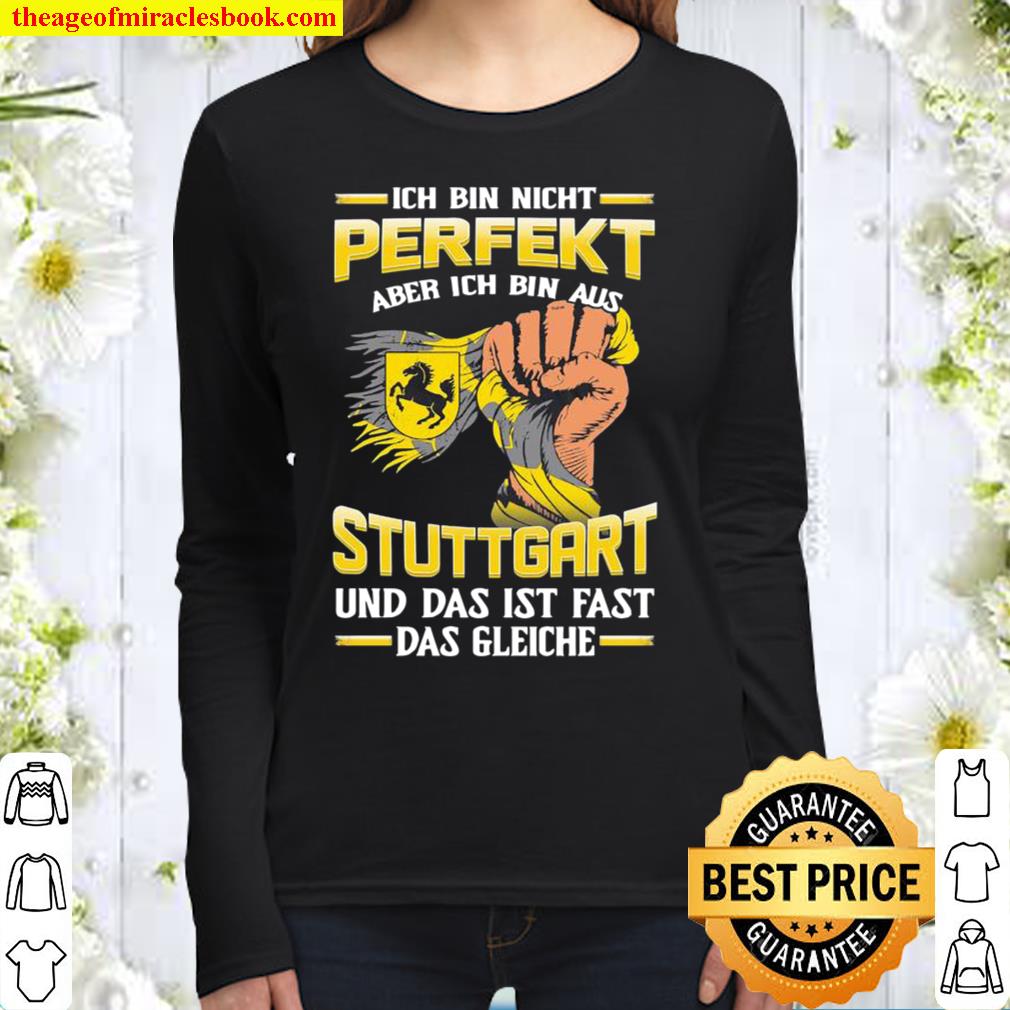 Ich Bin Nicht Perfekt Aber Ich Bin Aus Stuttgart Und Das Ist Fast Das Women Long Sleeved