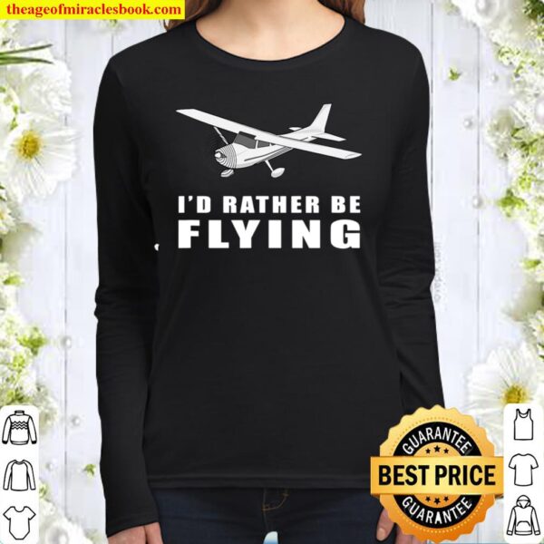 I’d Rather Be Flying Aviation Pilot Airplane Women Long Sleeved