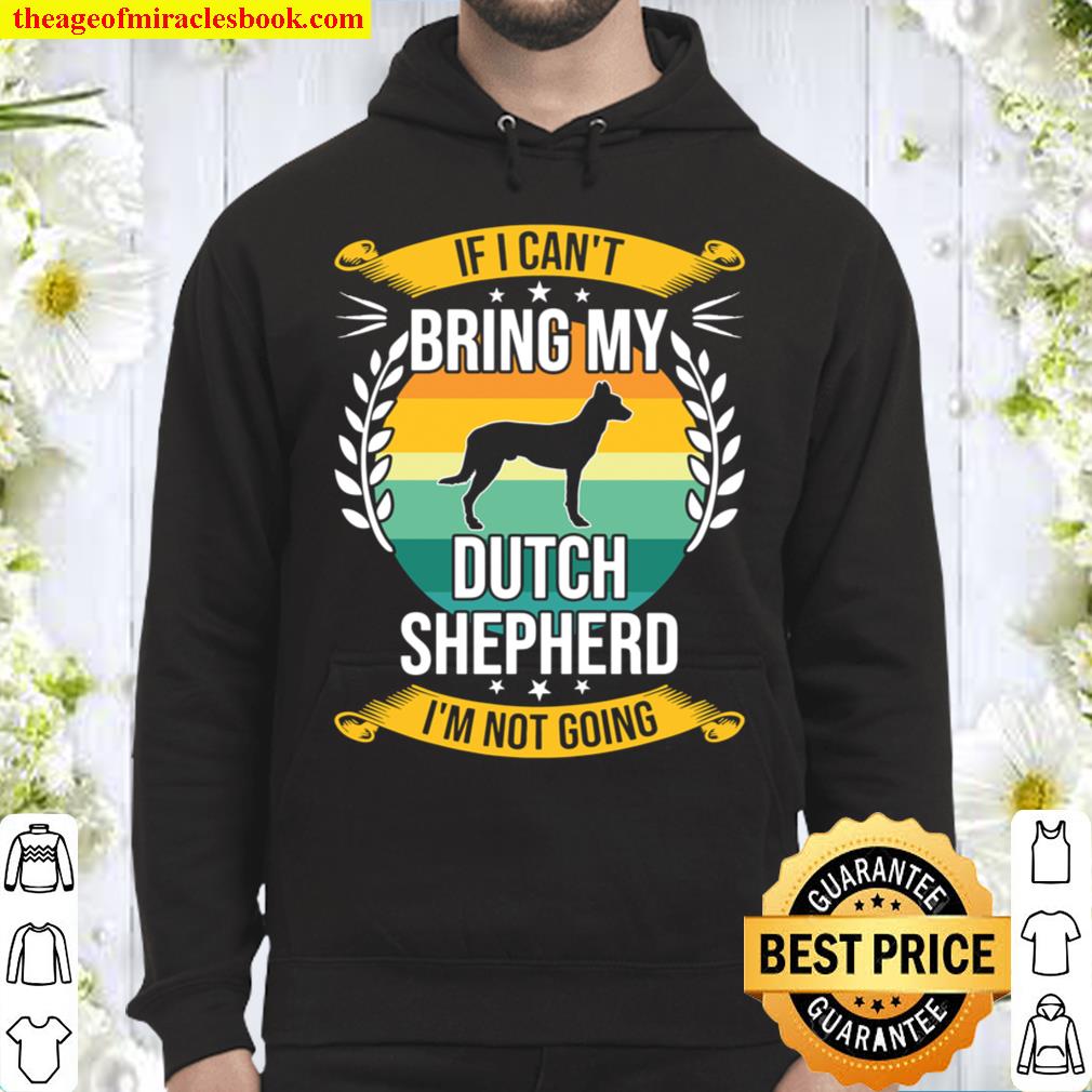If I Can_t Bring My Dutch Shepherd Dog Lover Hoodie