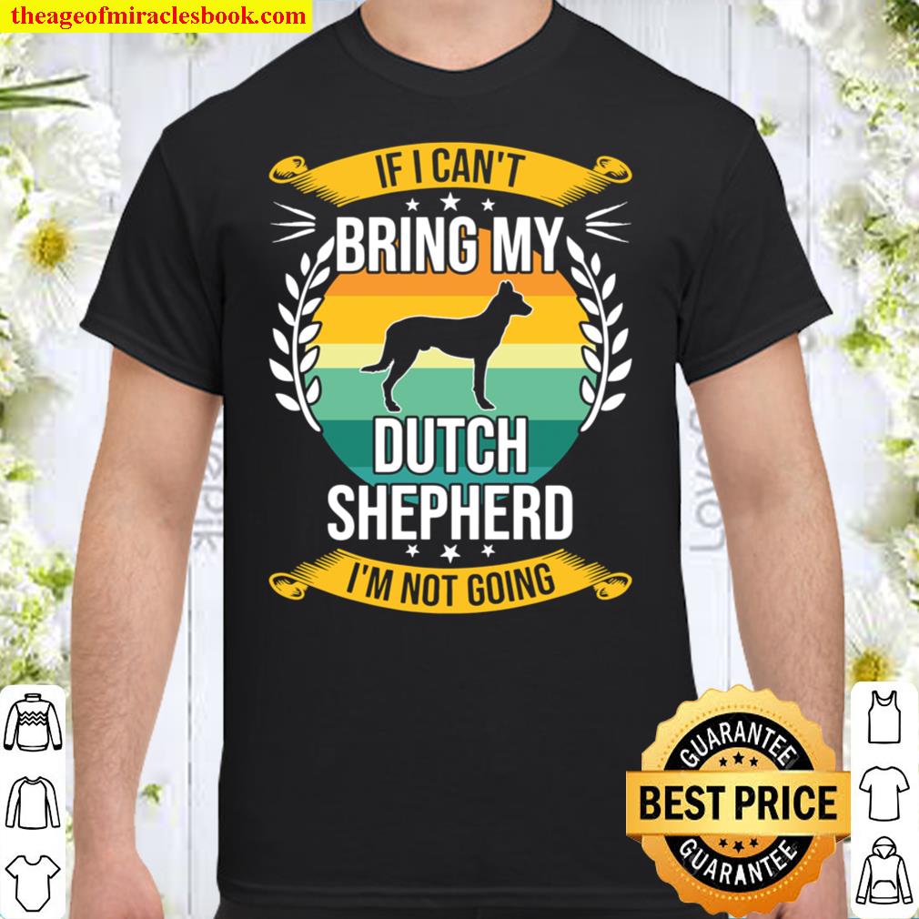 If I Can’t Bring My Dutch Shepherd Dog Lover Shirt