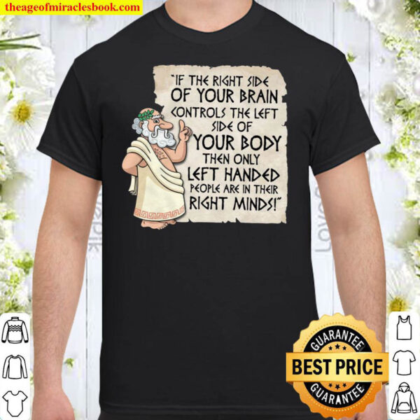 If The Right Side Of Your Brain Controls The Left Side Shirt