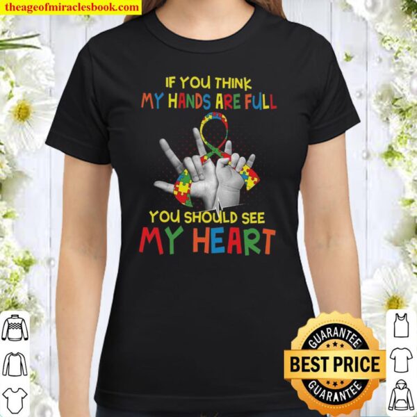 If You Think My Hands Are Full You Should See My Heart Classic Women T-Shirt