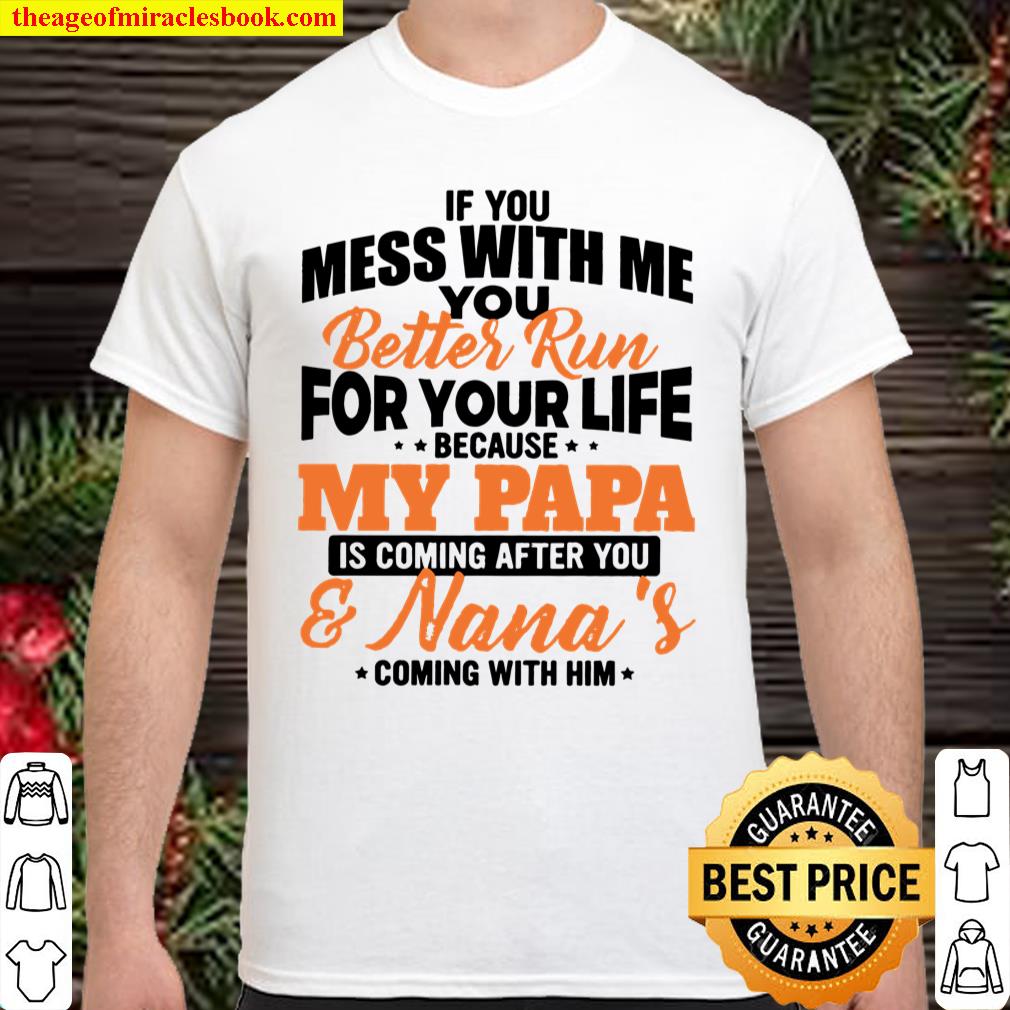 If you mess with me you better run for your life because my papa shirt