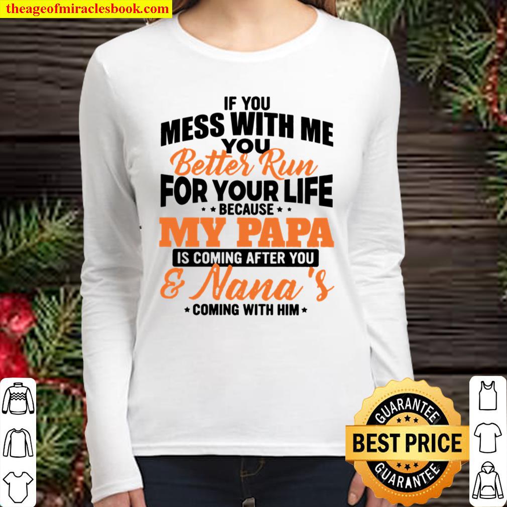 If you mess with me you better run for your life because my papa Women Long Sleeved