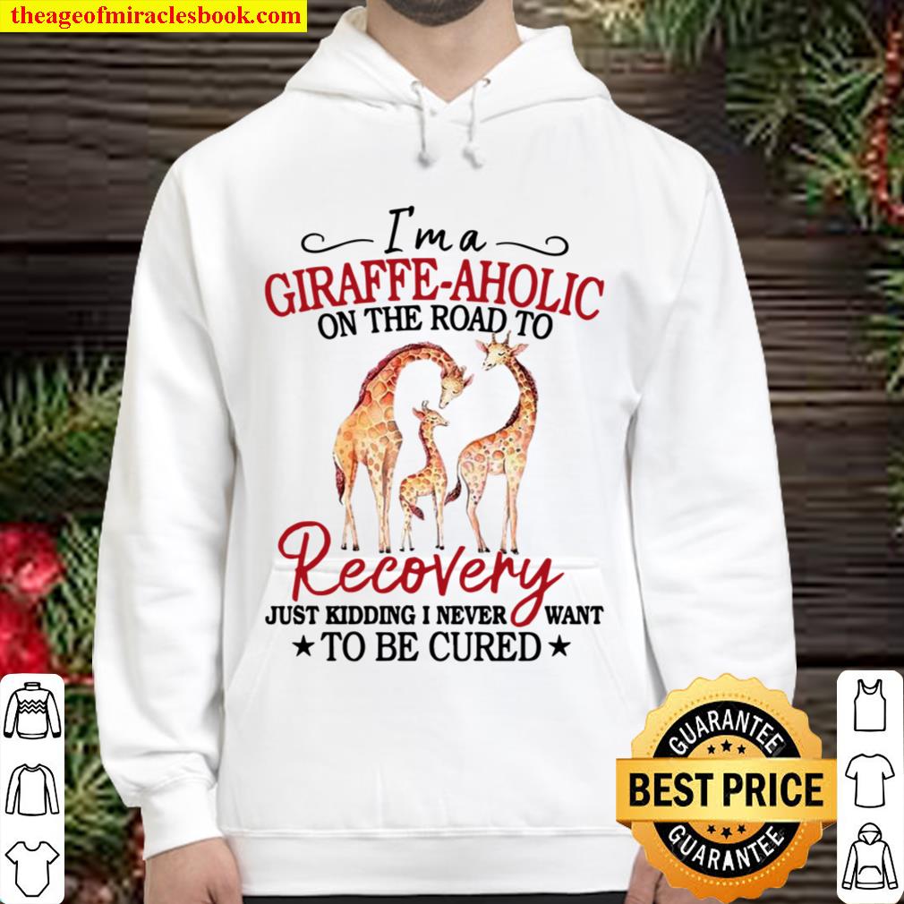 I’m A Giraffe Aholic On The Road To Recovery Hoodie