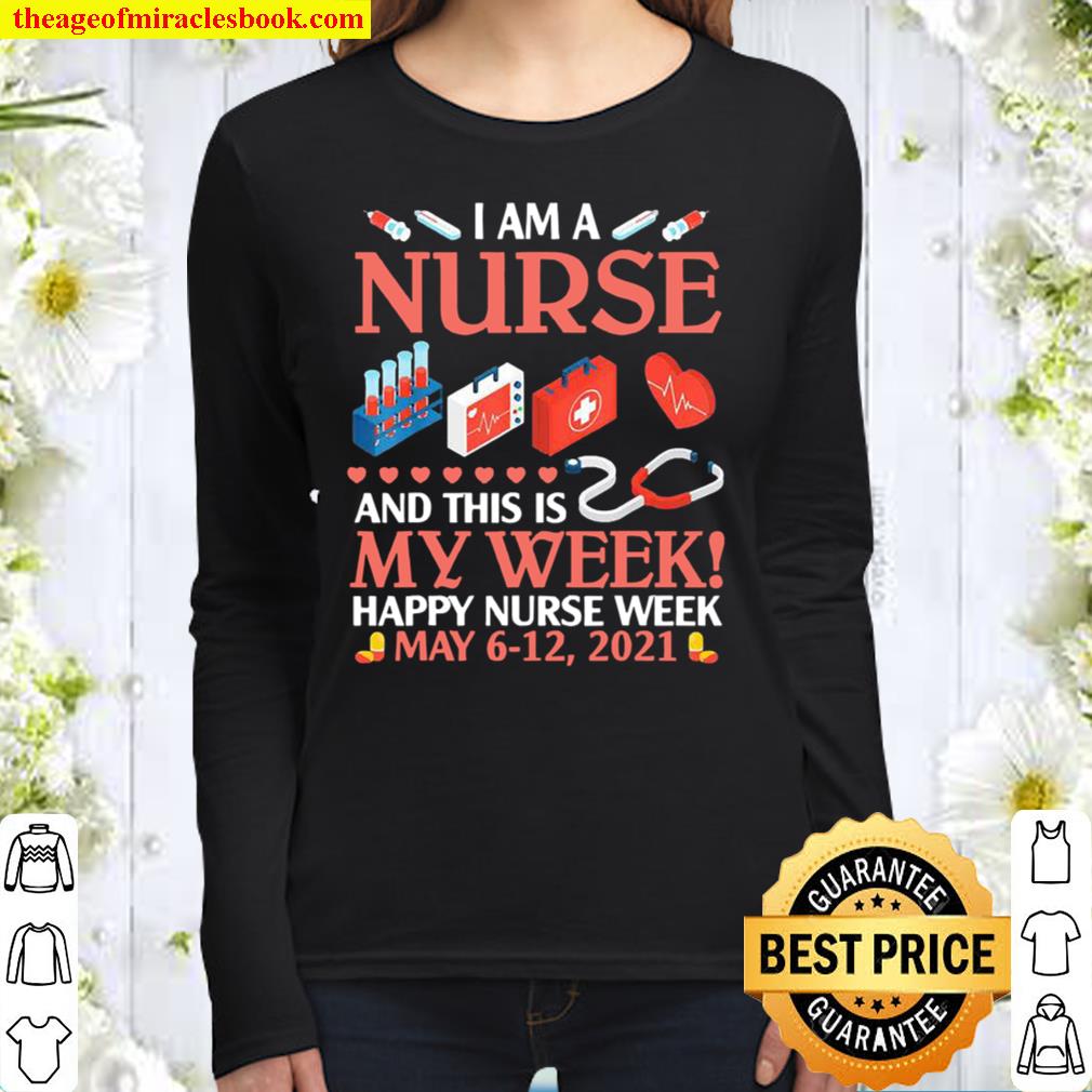 I’m A Nurse _ This Is My Week Happy Nurse Week May 6-12 2021 Women Long Sleeved