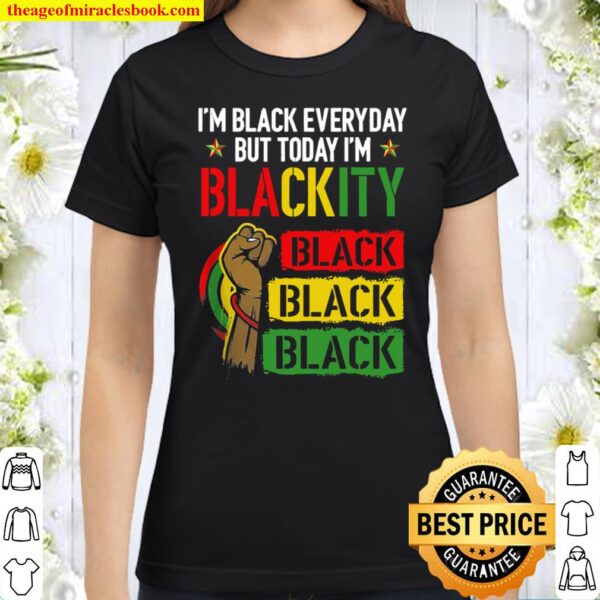 I’m Blackity African Black Power Black Everyday Classic Women T-Shirt