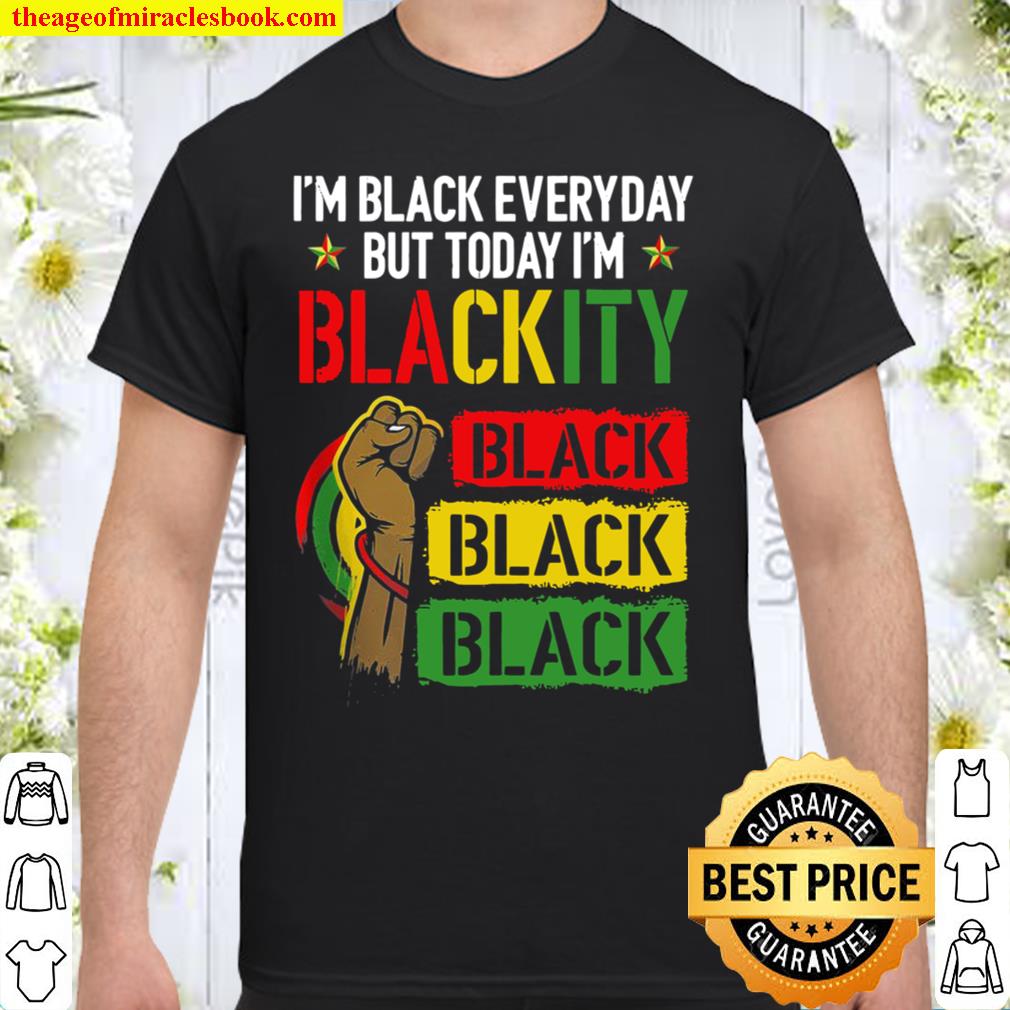 I’m Blackity African Black Power Black Everyday SHIRT