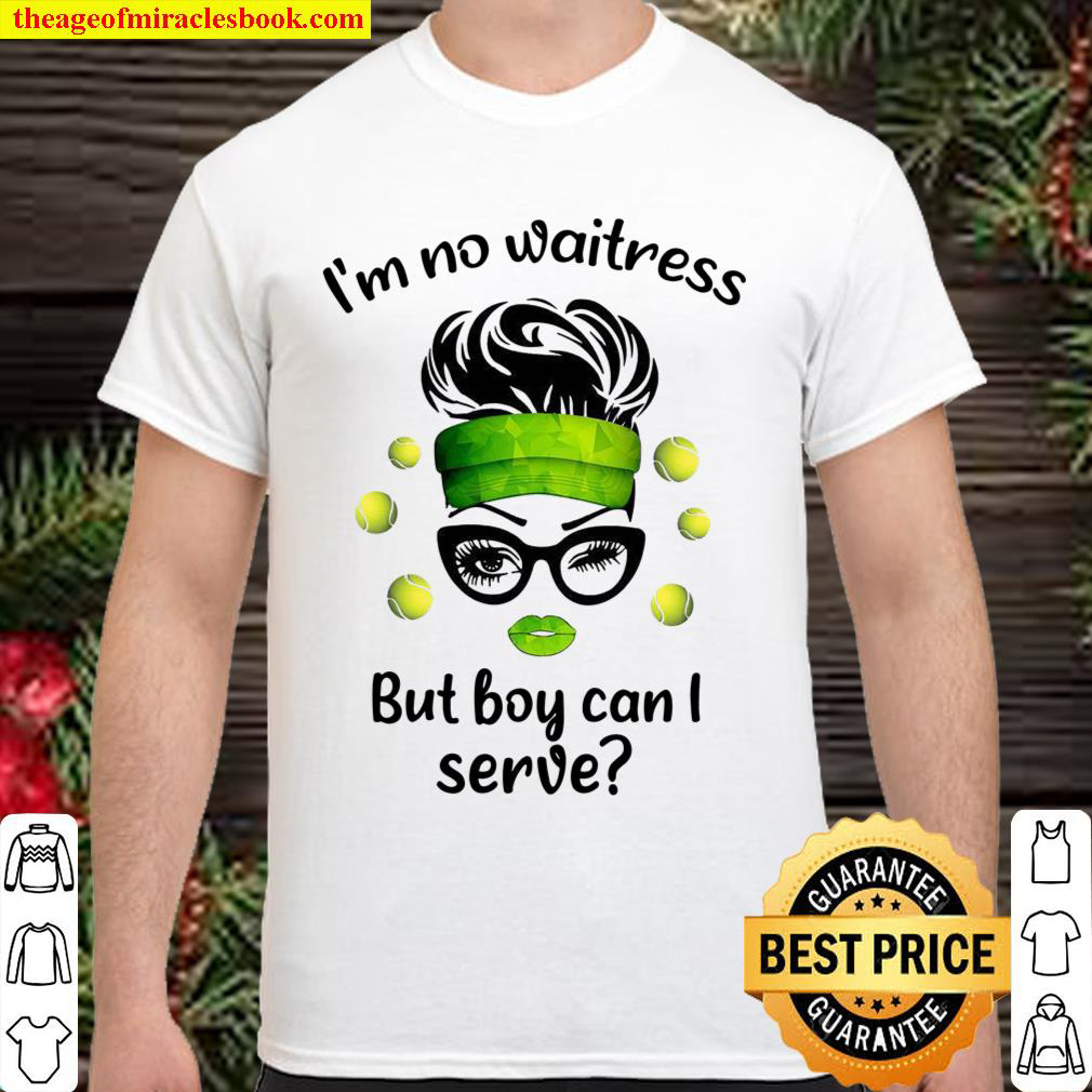 Official I’m No Waitress But Boy Can I Serve Shirt