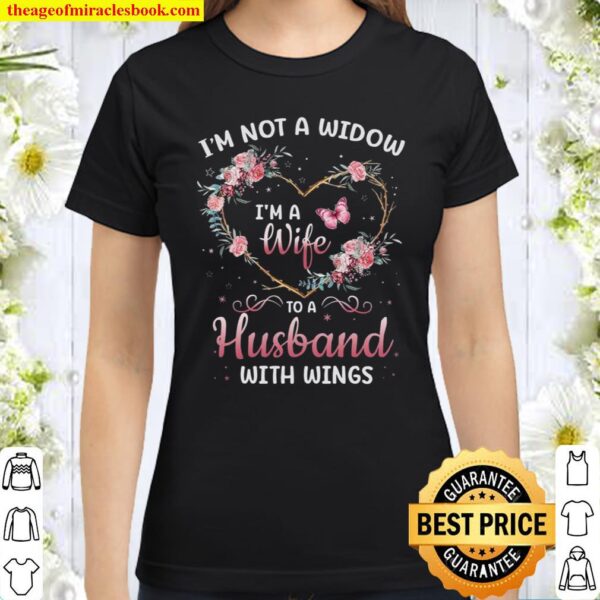 I’m Not A Widow I’m A Wife To A Husband With Wings Classic Women T-Shirt