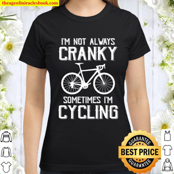 I’m Not Always Cranky Sometimes I’m Cycling Classic Women T-Shirt