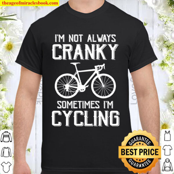 I’m Not Always Cranky Sometimes I’m Cycling Shirt