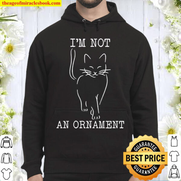 I’m Not An Ornament Cat Animal Hoodie
