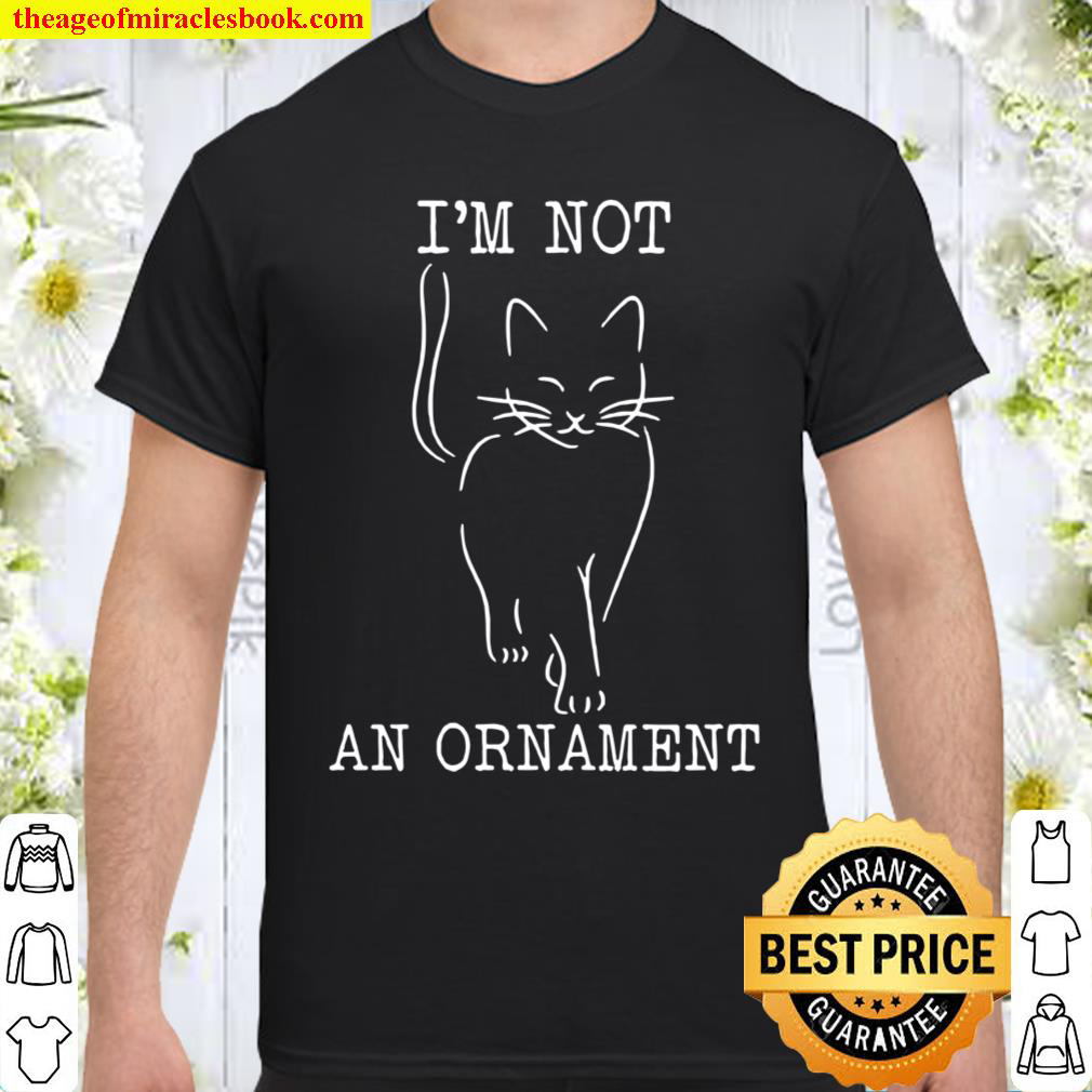 I’m Not An Ornament Cat Animal Shirt