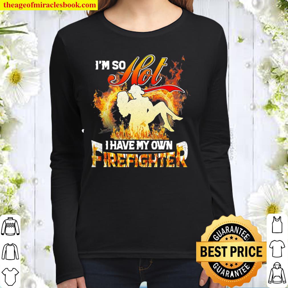 I’m So Hot I Have My Own Firefighter Girlfriend Women Long Sleeved