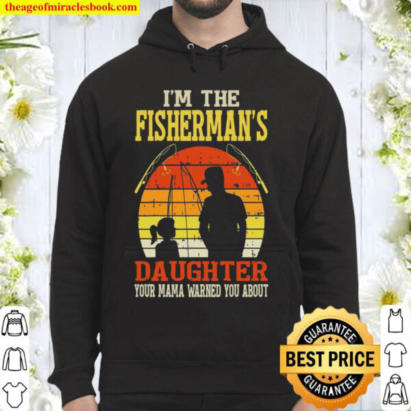 I’m The Fisherman’s Daughter Your Mama Warned You About Hoodie