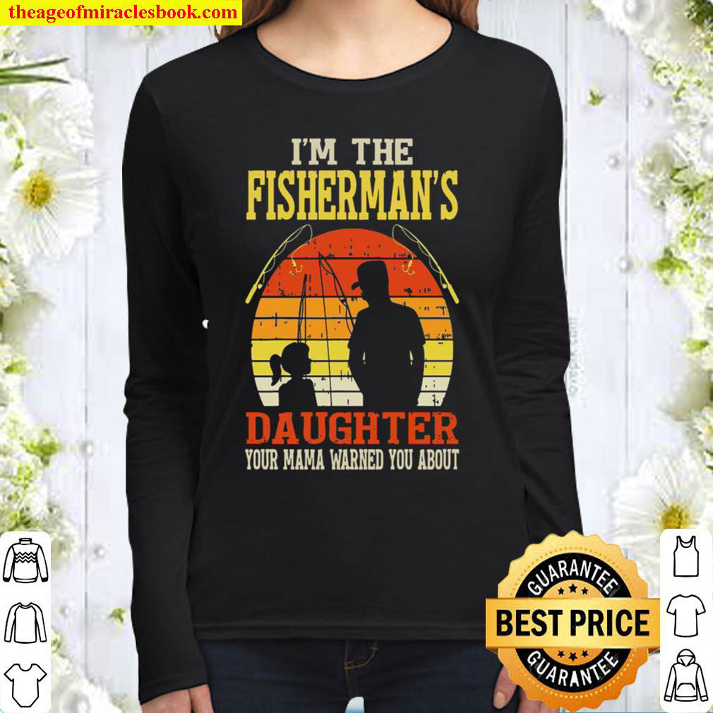 I’m The Fisherman’s Daughter Your Mama Warned You About Women Long Sleeved